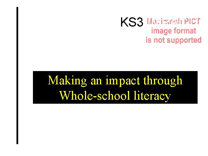 KS 3 IMPACT! Making an impact through Whole-school literacy 