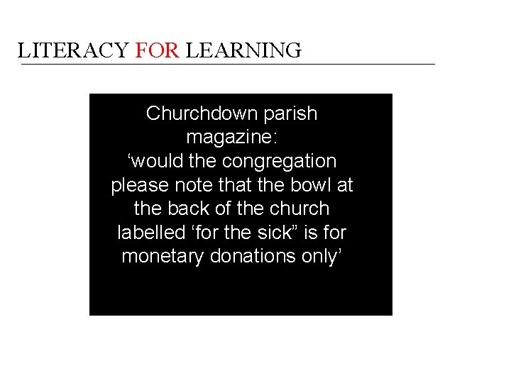 LITERACY FOR LEARNING Churchdown parish magazine: ‘would the congregation please note that the bowl