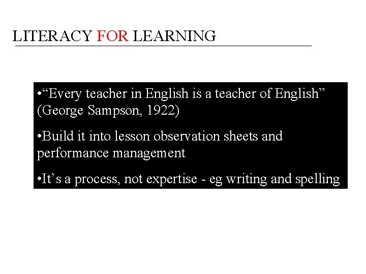 LITERACY FOR LEARNING • “Every teacher in English is a teacher of English” (George