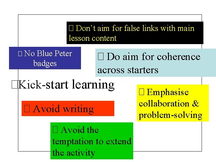 � Don’t aim for false links with main lesson content � No Blue Peter