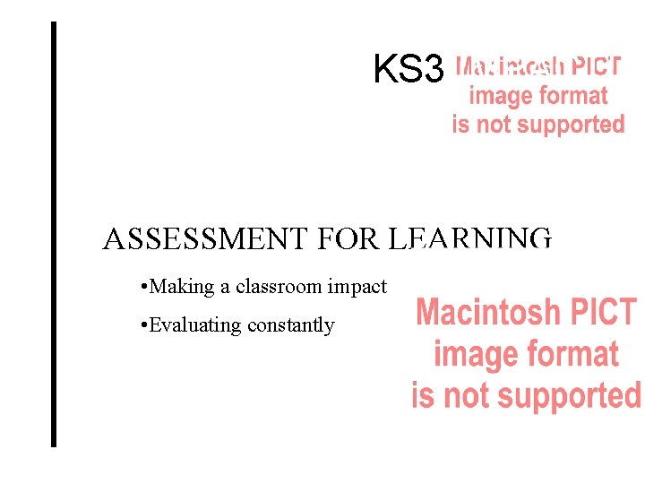 KS 3 IMPACT! ASSESSMENT FOR LEARNING • Making a classroom impact • Evaluating constantly