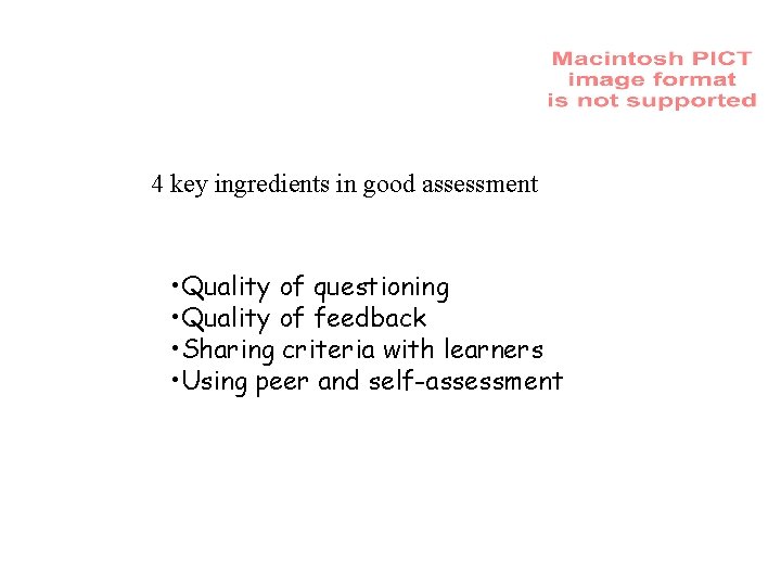 4 key ingredients in good assessment • Quality of questioning • Quality of feedback