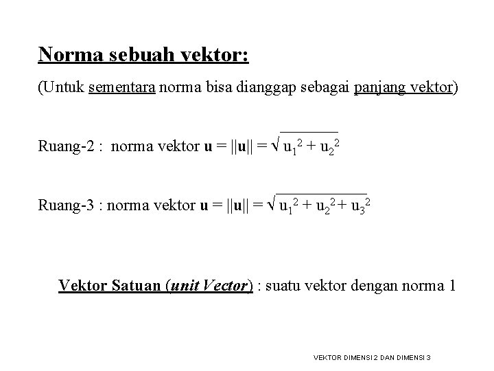 Norma sebuah vektor: (Untuk sementara norma bisa dianggap sebagai panjang vektor) Ruang-2 : norma