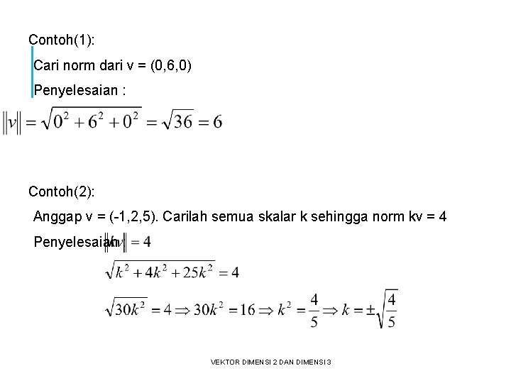 Contoh(1): Cari norm dari v = (0, 6, 0) Penyelesaian : Contoh(2): Anggap v