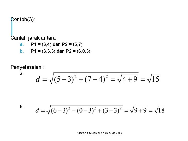 Contoh(3): Carilah jarak antara a. b. P 1 = (3, 4) dan P 2