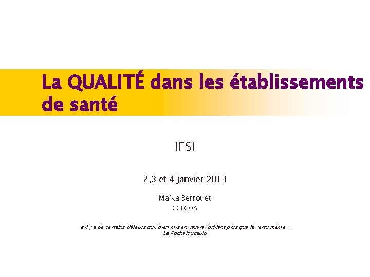 La QUALITÉ dans les établissements de santé IFSI 2, 3 et 4 janvier 2013