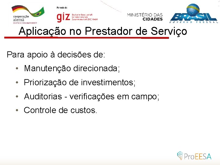 Aplicação no Prestador de Serviço Para apoio à decisões de: • Manutenção direcionada; •