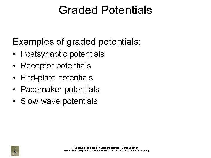 Graded Potentials Examples of graded potentials: • • • Postsynaptic potentials Receptor potentials End-plate