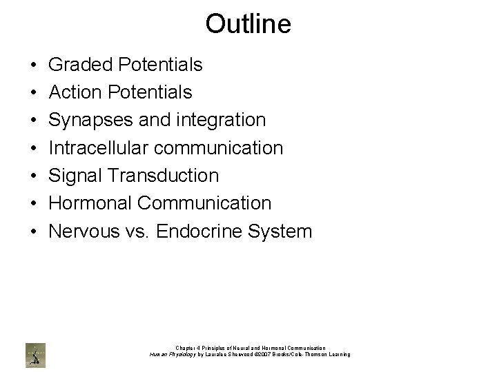 Outline • • Graded Potentials Action Potentials Synapses and integration Intracellular communication Signal Transduction