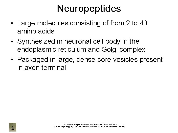 Neuropeptides • Large molecules consisting of from 2 to 40 amino acids • Synthesized