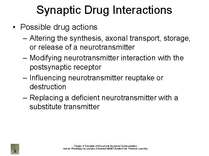 Synaptic Drug Interactions • Possible drug actions – Altering the synthesis, axonal transport, storage,