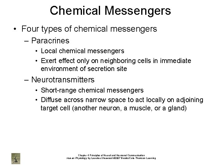 Chemical Messengers • Four types of chemical messengers – Paracrines • Local chemical messengers