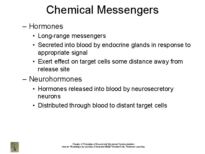 Chemical Messengers – Hormones • Long-range messengers • Secreted into blood by endocrine glands