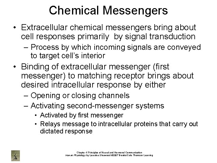 Chemical Messengers • Extracellular chemical messengers bring about cell responses primarily by signal transduction