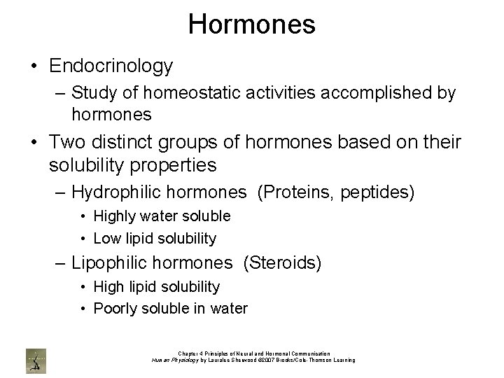 Hormones • Endocrinology – Study of homeostatic activities accomplished by hormones • Two distinct