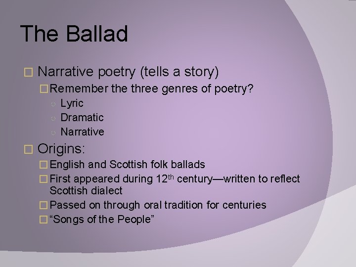 The Ballad � Narrative poetry (tells a story) �Remember the three genres of poetry?