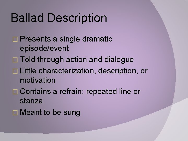 Ballad Description � Presents a single dramatic episode/event � Told through action and dialogue