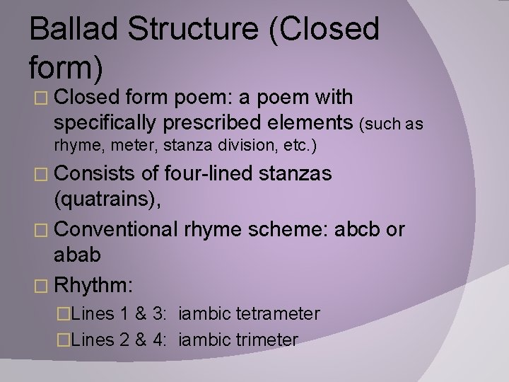 Ballad Structure (Closed form) � Closed form poem: a poem with specifically prescribed elements