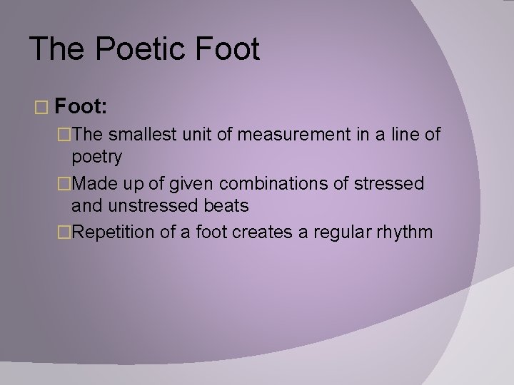 The Poetic Foot � Foot: �The smallest unit of measurement in a line of