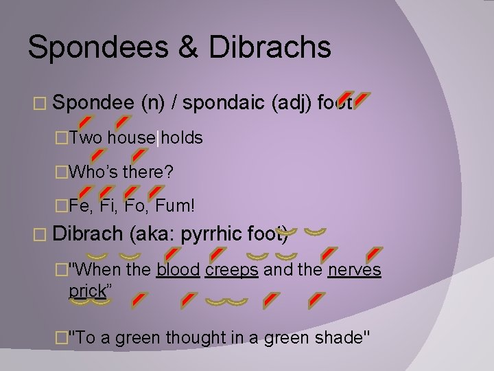 Spondees & Dibrachs � Spondee (n) / spondaic (adj) foot �Two house|holds �Who’s there?