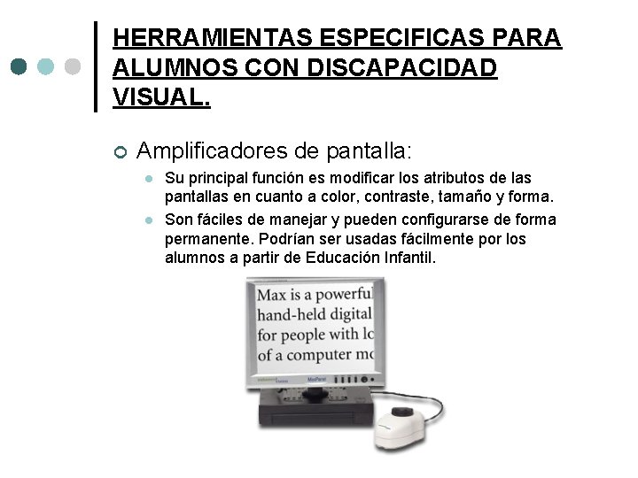 HERRAMIENTAS ESPECIFICAS PARA ALUMNOS CON DISCAPACIDAD VISUAL. ¢ Amplificadores de pantalla: l l Su
