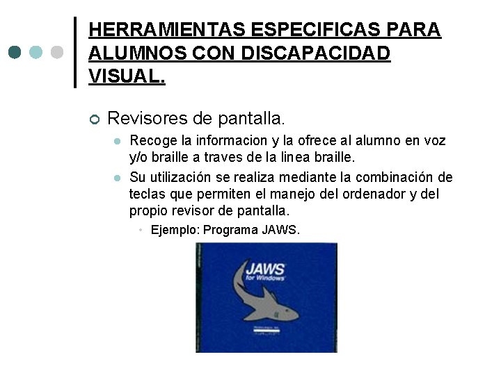 HERRAMIENTAS ESPECIFICAS PARA ALUMNOS CON DISCAPACIDAD VISUAL. ¢ Revisores de pantalla. l l Recoge