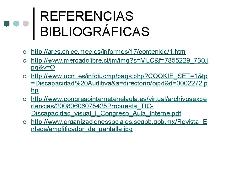 REFERENCIAS BIBLIOGRÁFICAS ¢ ¢ ¢ http: //ares. cnice. mec. es/informes/17/contenido/1. htm http: //www. mercadolibre.