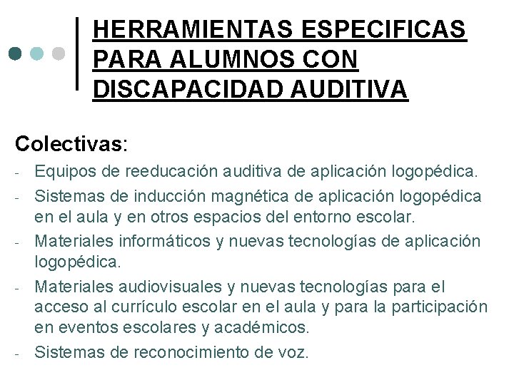 HERRAMIENTAS ESPECIFICAS PARA ALUMNOS CON DISCAPACIDAD AUDITIVA Colectivas: - - Equipos de reeducación auditiva