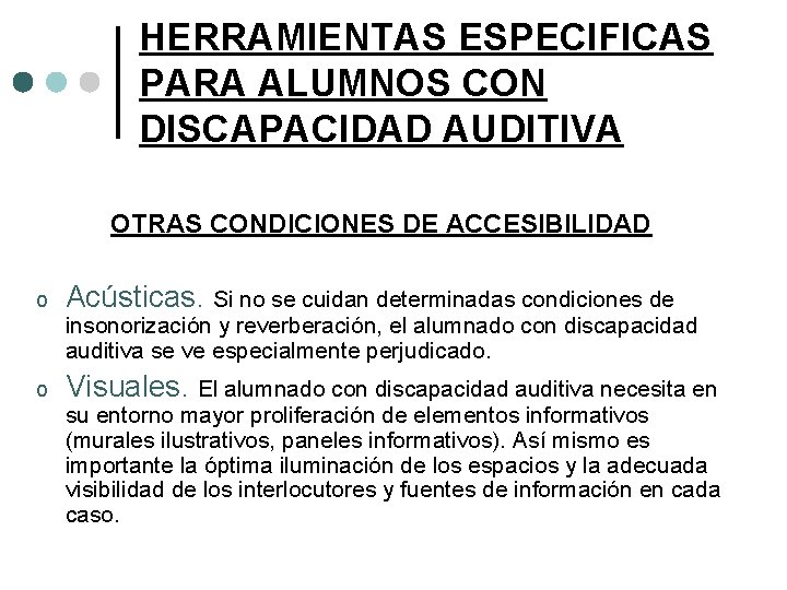HERRAMIENTAS ESPECIFICAS PARA ALUMNOS CON DISCAPACIDAD AUDITIVA OTRAS CONDICIONES DE ACCESIBILIDAD o Acústicas. Si