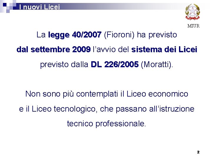 I nuovi Licei MIUR La legge 40/2007 (Fioroni) ha previsto dal settembre 2009 l’avvio