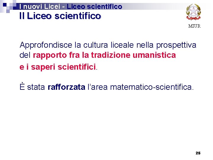 I nuovi Licei - Liceo scientifico Il Liceo scientifico MIUR Approfondisce la cultura liceale
