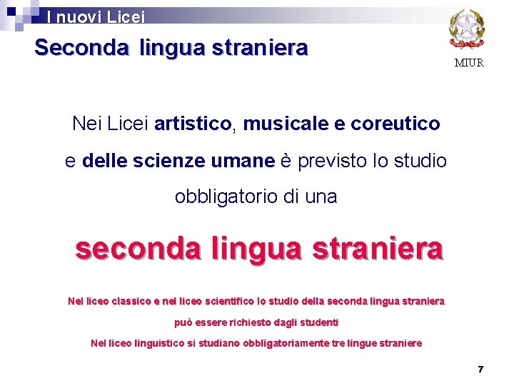 I nuovi Licei Seconda lingua straniera MIUR Nei Licei artistico, musicale e coreutico e