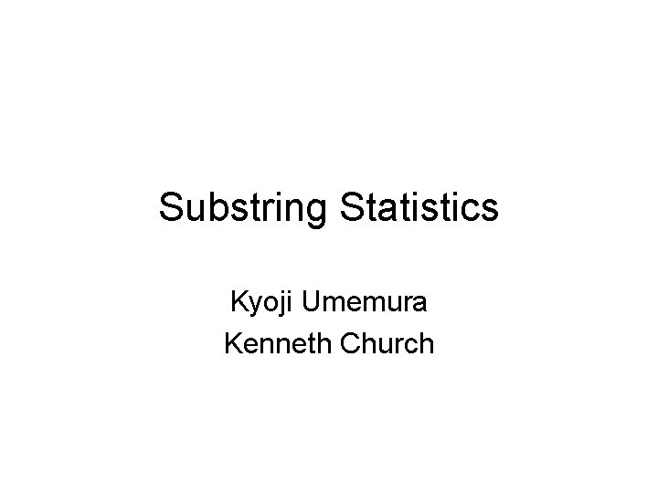 Substring Statistics Kyoji Umemura Kenneth Church 