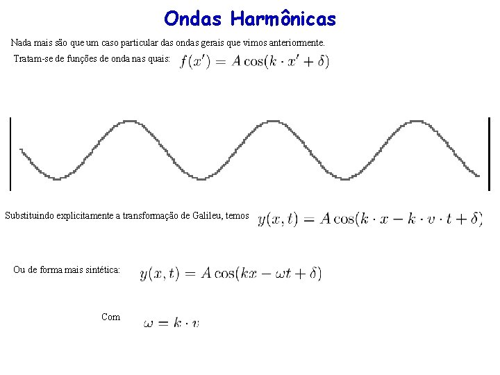 Ondas Harmônicas Nada mais são que um caso particular das ondas gerais que vimos