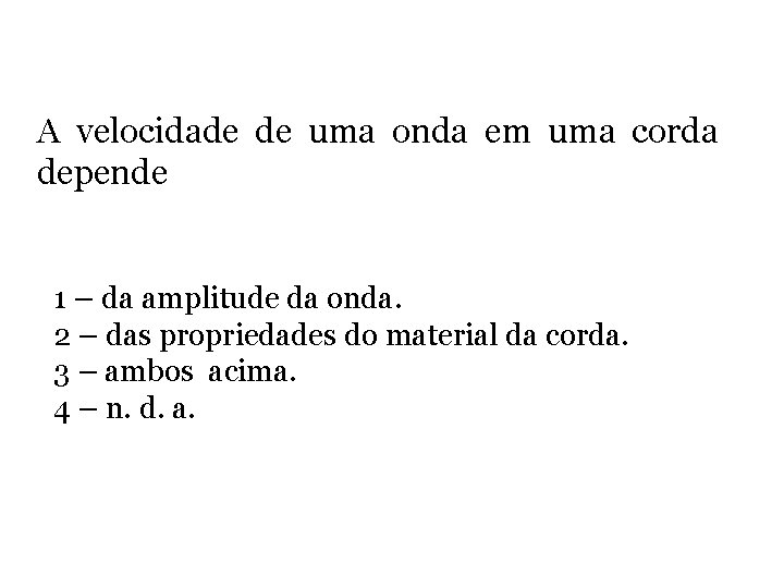 A velocidade de uma onda em uma corda depende 1 – da amplitude da