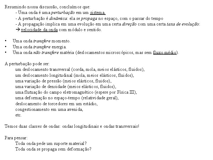 Resumindo nossa discussão, concluímos que: - Uma onda é uma perturbação em um sistema.