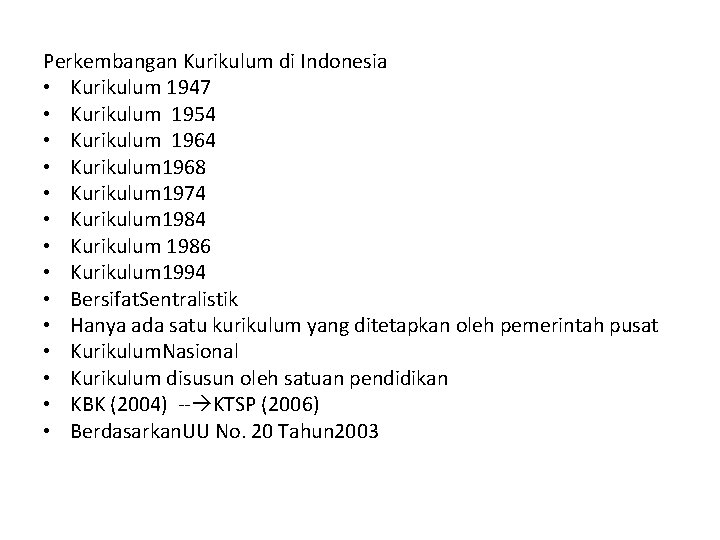 Perkembangan Kurikulum di Indonesia • Kurikulum 1947 • Kurikulum 1954 • Kurikulum 1968 •