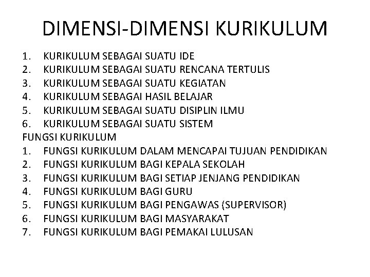 DIMENSI-DIMENSI KURIKULUM 1. KURIKULUM SEBAGAI SUATU IDE 2. KURIKULUM SEBAGAI SUATU RENCANA TERTULIS 3.