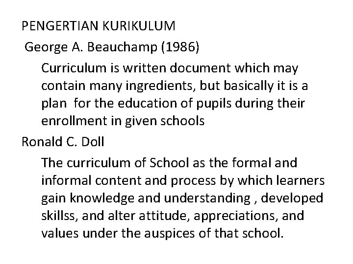 PENGERTIAN KURIKULUM George A. Beauchamp (1986) Curriculum is written document which may contain many