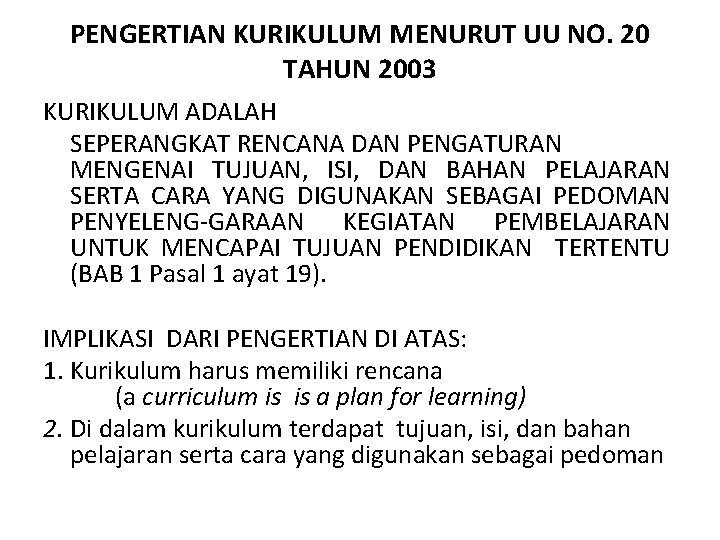 PENGERTIAN KURIKULUM MENURUT UU NO. 20 TAHUN 2003 KURIKULUM ADALAH SEPERANGKAT RENCANA DAN PENGATURAN