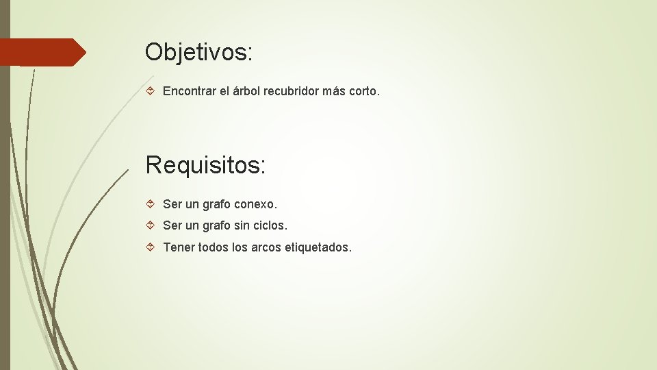 Objetivos: Encontrar el árbol recubridor más corto. Requisitos: Ser un grafo conexo. Ser un