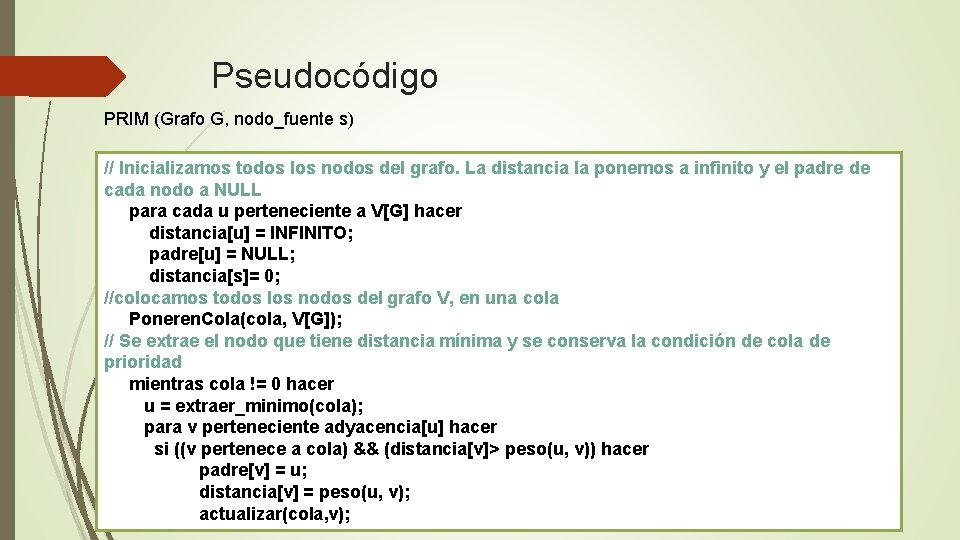 Pseudocódigo PRIM (Grafo G, nodo_fuente s) // Inicializamos todos los nodos del grafo. La