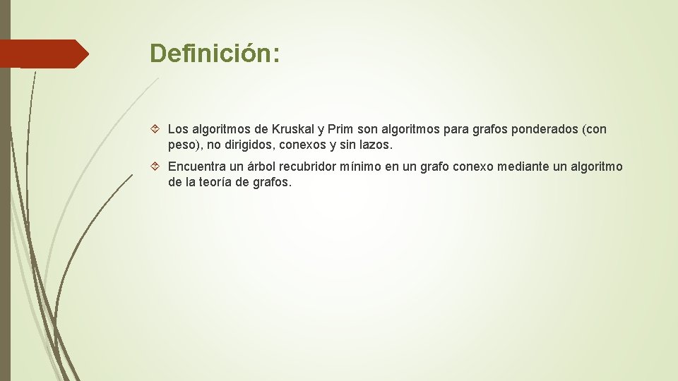 Definición: Los algoritmos de Kruskal y Prim son algoritmos para grafos ponderados (con peso),