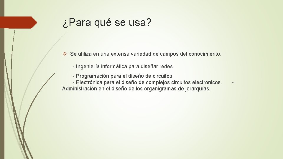 ¿Para qué se usa? Se utiliza en una extensa variedad de campos del conocimiento: