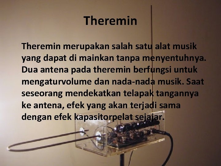 Theremin merupakan salah satu alat musik yang dapat di mainkan tanpa menyentuhnya. Dua antena