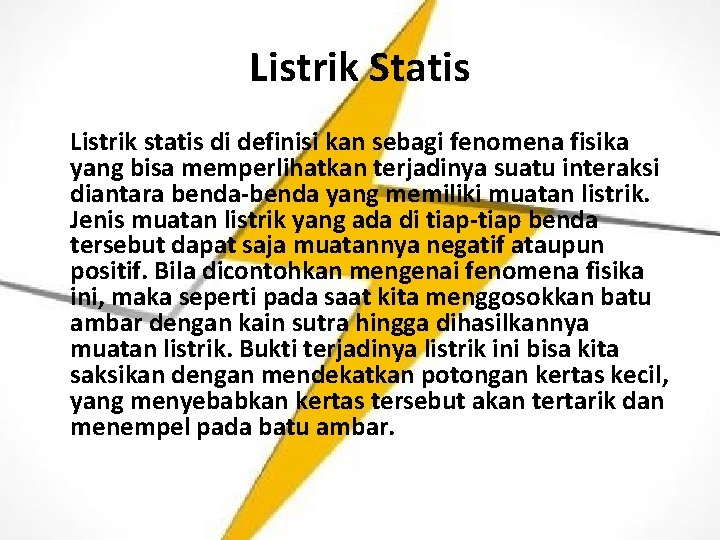 Listrik Statis Listrik statis di definisi kan sebagi fenomena fisika yang bisa memperlihatkan terjadinya