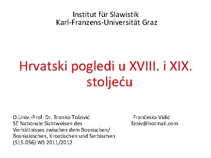 Institut für Slawistik Karl-Franzens-Universität Graz Hrvatski pogledi u XVIII. i XIX. stoljeću O. Univ.