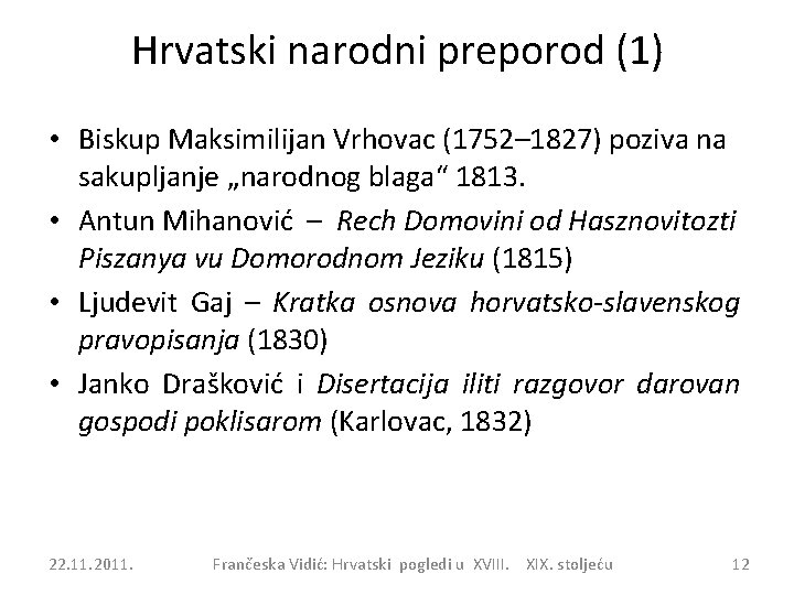 Hrvatski narodni preporod (1) • Biskup Maksimilijan Vrhovac (1752– 1827) poziva na sakupljanje „narodnog