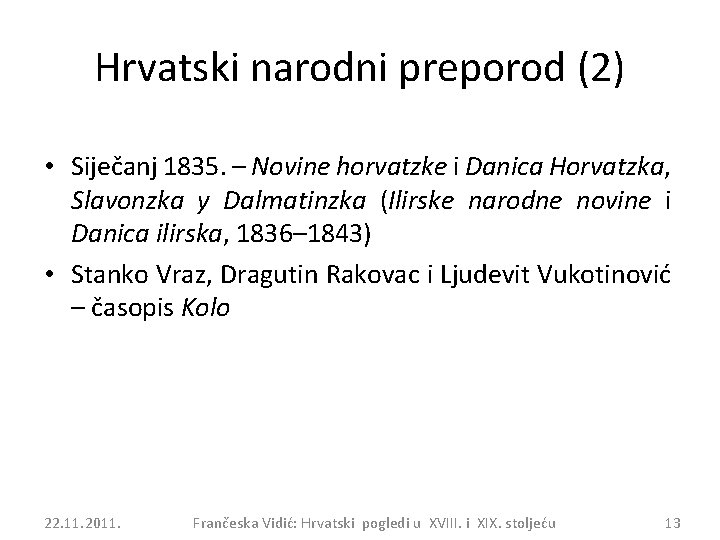 Hrvatski narodni preporod (2) • Siječanj 1835. – Novine horvatzke i Danica Horvatzka, Slavonzka