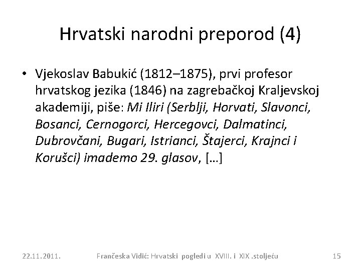 Hrvatski narodni preporod (4) • Vjekoslav Babukić (1812– 1875), prvi profesor hrvatskog jezika (1846)